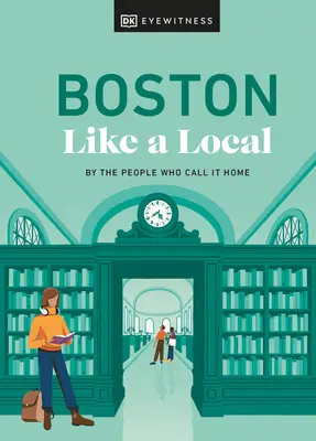 Boston come un abitante del posto: Da chi la chiama casa - Boston Like a Local: By the People Who Call It Home