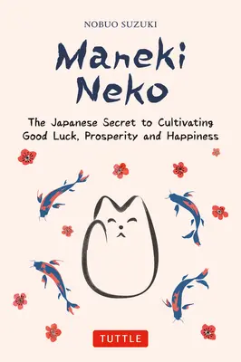 Maneki Neko: Il segreto giapponese della fortuna e della felicità - Maneki Neko: The Japanese Secret to Good Luck and Happiness
