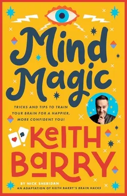 Magia della mente: trucchi e suggerimenti per allenare il cervello e ottenere una persona più felice e sicura di sé! - Mind Magic: Tricks and Tips to Train Your Brain for a Happier, More Confident You!