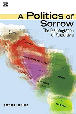 Politica del dolore - La disintegrazione della Jugoslavia - Politics Of Sorrow - The Disintegration of Yugoslavia