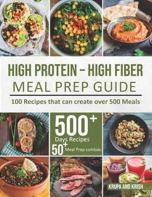 Guida alla preparazione dei pasti ad alto contenuto di proteine e fibre: 100 ricette per creare oltre 500 pasti - High-Protein High-Fiber Meal Prep Guide: 100 Recipes that can create over 500 Meals