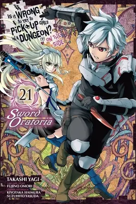 È sbagliato cercare di rimorchiare le ragazze in un dungeon? a margine: Sword Oratoria, Vol. 21 (Manga) - Is It Wrong to Try to Pick Up Girls in a Dungeon? on the Side: Sword Oratoria, Vol. 21 (Manga)