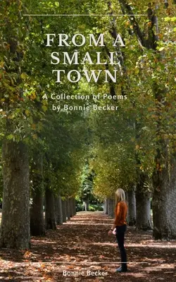 Da una piccola città: le poesie raccolte di Bonnie Becker - From a Small Town: The Collected Poems of Bonnie Becker