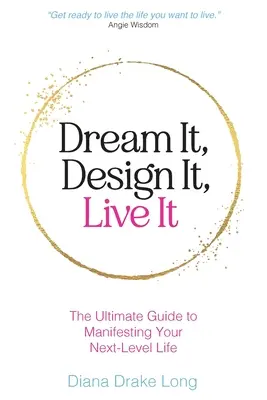Sognalo, progettalo, vivilo: La guida definitiva per manifestare la vostra vita di prossimo livello - Dream It, Design It, Live It: The Ultimate Guide to Manifesting Your Next-Level Life