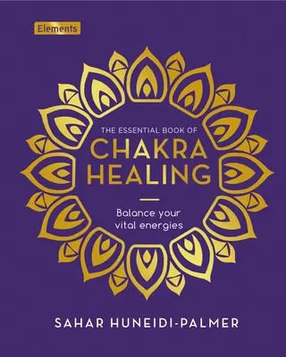 Il libro essenziale della guarigione dei chakra: Bilanciare le energie vitali - The Essential Book of Chakra Healing: Balance Your Vital Energies
