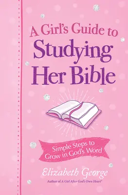 Guida di una ragazza allo studio della Bibbia: Passi semplici per crescere nella Parola di Dio - A Girl's Guide to Studying Her Bible: Simple Steps to Grow in God's Word