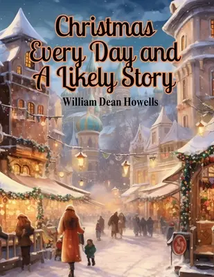 Natale tutti i giorni e una storia verosimile - Christmas Every Day and A Likely Story