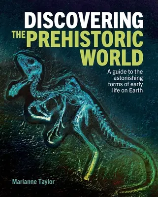 Alla scoperta del mondo preistorico: Guida alle sorprendenti forme di vita primordiale sulla Terra - Discovering the Prehistoric World: A Guide to the Astonishing Forms of Early Life on Earth