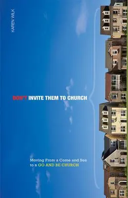 Non invitarli in chiesa: Passare da una Chiesa “Vieni e vedi” a una Chiesa “Vai e sii”. - Don't Invite Them to Church: Moving from a Come and See to a Go and Be Church