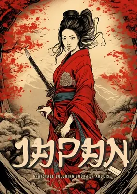 Libro da colorare in scala di grigi del Giappone per adulti: Libro da colorare giapponese per adulti Giardino giapponese da colorare per adulti - Geishe Samurai A4 - Japan Grayscale Coloring Book for Adults: Japanese Coloring Book for Adults Japanese Garden Coloring Book for Adults - Geishas Samurais A4