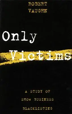 Solo vittime: Uno studio sulla lista nera del mondo dello spettacolo - Only Victims: A Study of Show Business Blacklisting
