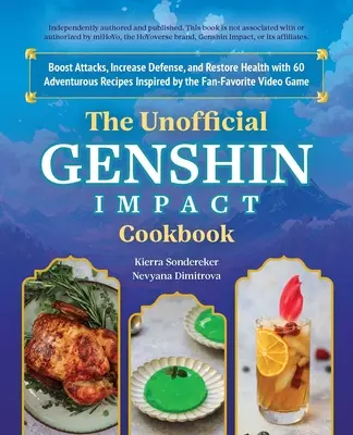 Il ricettario non ufficiale di Genshin Impact: Potenzia gli attacchi, aumenta la difesa e ripristina la tua salute con 60 avventurose ricette ispirate alla serie preferita dai fan. - The Unofficial Genshin Impact Cookbook: Boost Attacks, Increase Defense, and Restore Your Health with 60 Adventurous Recipes Inspired by the Fan-Favor