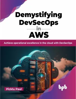 Demistificare Devsecops in Aws: Raggiungere l'eccellenza operativa nel cloud con Devsecops - Demystifying Devsecops in Aws: Achieve Operational Excellence in the Cloud with Devsecops