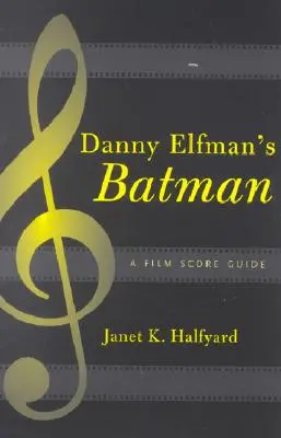 Batman di Danny Elfman: guida alla colonna sonora di un film - Danny Elfman's Batman: A Film Score Guide