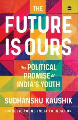 Il futuro è nostro: La promessa politica dei giovani indiani - The Future Is Ours: The Political Promise of India's Youth