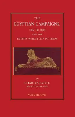 CAMPAGNE EGIZIANE, 1882-1885 E GLI EVENTI CHE LE PORTARONO Volume 1 - EGYPTIAN CAMPAIGNS, 1882-1885 AND THE EVENTS WHICH LED TO THEM Volume One