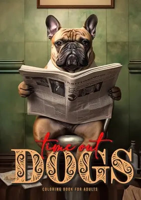 Libro da colorare di cani Time Out per adulti: Libro da colorare di cani divertenti per adulti Libro da colorare di cani in scala di grigi A4 52P - Time Out Dogs Coloring Book for Adults: Funny Dogs Coloring Book for Adults Grayscale Dogs Coloring Book A4 52P
