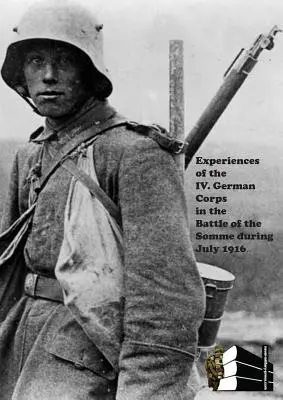 Esperienze del IV Corpo tedesco nella battaglia della Somme durante il luglio 1916. - Experiences of the IV German Corps in the Battle of the Somme During July 1916.