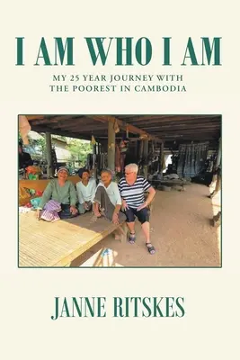 Io sono chi sono: il mio viaggio di 25 anni con i più poveri in Cambogia. - I Am Who I Am: My 25 Year Journey With The Poorest in Cambodia