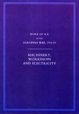 Il lavoro del Genio Reale nella guerra europea 1914-1918: Macchine, officine ed elettricità - Work of the Royal Engineers in the European War 1914-1918: Machinery, Workshops and Electricity