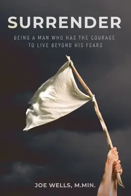 Arrendersi: Essere un uomo che ha il coraggio di vivere oltre le proprie paure - Surrender: Being a Man Who Has the Courage to Live Beyond His Fears