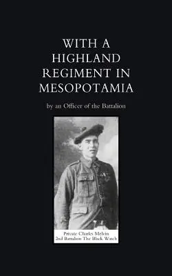 Con un reggimento di Highland (2° Battaglione Black Watch) in Mesopotamia - With a Highland Regiment (2nd Battalion the Black Watch ) in Mesopotamia