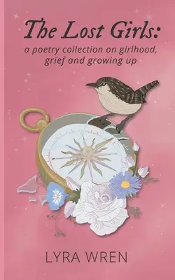 Le ragazze perdute: una raccolta di poesie sull'infanzia, il lutto e la crescita - The Lost Girls: a poetry collection on girlhood, grief and growing up