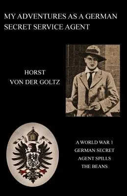 Le mie avventure come agente dei servizi segreti tedeschi (Prima Guerra Mondiale) - My Adventures as a German Secret Service Agent (Ww1)