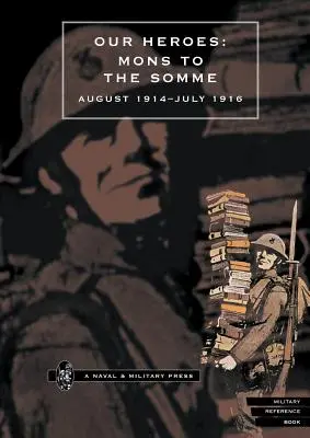 I nostri eroi: Da Mons alla Somme, agosto 1914-luglio 1916 - Our Heroes: Mons to the Somme August 1914-July 1916