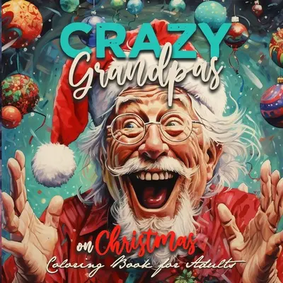 Nonni pazzi a Natale Libro da colorare per adulti: Nonno ritratto Libro da colorare divertente Libro da colorare vecchi volti Natale Libro da colorare in scala di grigi - Crazy Grandpas on Christmas Coloring Book for Adults: Grandpa Portrait Coloring Book funny Coloring Book old faces Christmas Coloring Book Grayscale