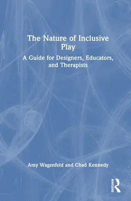 La natura del gioco inclusivo: Una guida per progettisti, educatori e terapisti - The Nature of Inclusive Play: A Guide for Designers, Educators, and Therapists