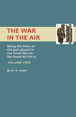 La guerra nell'aria: storia del ruolo svolto dalla Royal Air Force nella Grande Guerra. Volume secondo. - War in the Air.Being the Story of the Part Played in the Great War by the Royal Air Force. Volume Two.