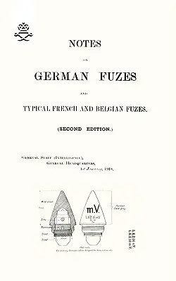NOTE SULLE FUZES TEDESCHE E SULLE FUZES TIPICHE FRANCESI E BELGIANE 1918; seconda edizione - NOTES ON GERMAN FUZES AND TYPICAL FRENCH AND BELGIAN FUZES 1918; Second Edition
