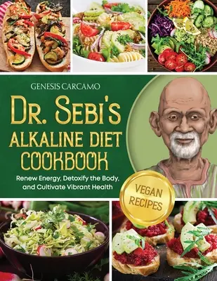 Il libro di cucina della dieta alcalina del Dr. Sebi: Rinnovare l'energia, disintossicare il corpo e coltivare una salute vibrante - Dr. Sebi's Alkaline Diet Cookbook: Renew Energy, Detoxify the Body, and Cultivate Vibrant Health