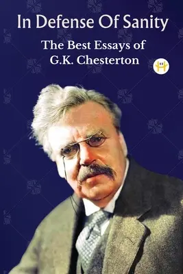 In difesa della sanità mentale: I migliori saggi di G.K. Chesterton - In Defense Of Sanity: The Best Essays of G.K. Chesterton