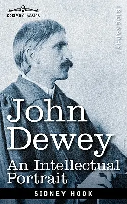 John Dewey: Un ritratto intellettuale - John Dewey: An Intellectual Portrait
