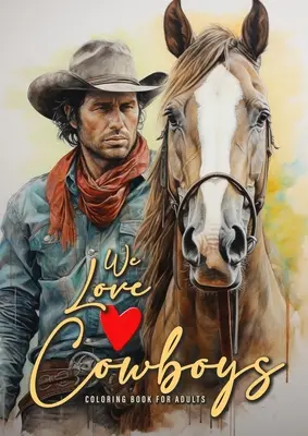 Amiamo i Cowboys Libro da colorare per adulti: Cowboy Coloring Book Grayscale Horses Coloring Book for Adults Grayscale Outdoor Coloring Book Adults A4 50 - We love Cowboys Coloring Book for Adults: Cowboy Coloring Book Grayscale Horses Coloring Book for Adults Grayscale Outdoor Coloring Book Adults A4 50