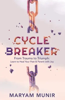 Cycle Breaker: Dal trauma al trionfo: imparare a guarire il proprio passato e a diventare genitori con gioia - Cycle Breaker: From Trauma to Triumph: Learn to Heal Your past and Parent with Joy