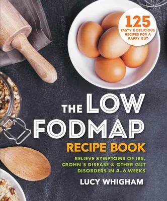 Il ricettario a basso contenuto di Fodmap: Alleviare i sintomi dell'Ibs, del morbo di Crohn e di altri disturbi intestinali in 4-6 settimane - The Low-Fodmap Recipe Book: Relieve Symptoms of Ibs, Crohn's Disease & Other Gut Disorders in 4-6 Weeks