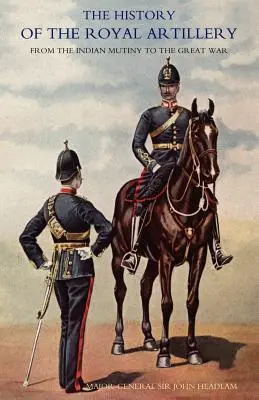 Storia dell'artiglieria reale dall'ammutinamento indiano alla Grande Guerra: Volume II 1899-1914 - History of the Royal Artillery from the Indian Mutiny to the Great War: Volume II 1899-1914