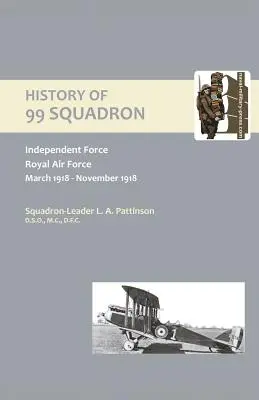 STORIA DEL 99 SQUADRONE. Forza indipendente. Regia Aeronautica. Marzo 1918 - Novembre 1918 - HISTORY OF 99 SQUADRON. Independent Force. Royal Air Force. March, 1918 - November, 1918