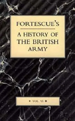 Storia dell'esercito britannico di Fortescue: Volume VI - Fortescue's History of the British Army: Volume VI