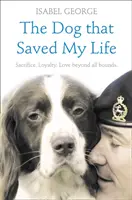 Il cane che mi ha salvato la vita: incredibili storie vere di fedeltà canina oltre ogni limite - The Dog that Saved My Life: Incredible true stories of canine loyalty beyond all bounds