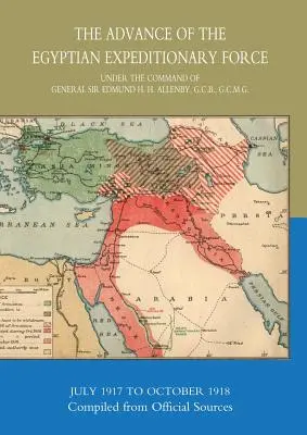 L'avanzata della forza di spedizione egiziana 1917-1918 compilata da fonti ufficiali - The Advance of the Egyptian Expeditionary Force 1917-1918 Compiled from Official Sources