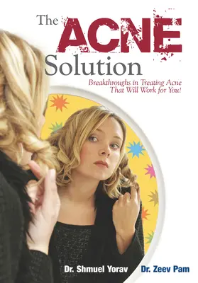La soluzione dell'acne: Le scoperte nel trattamento dell'acne che funzioneranno per voi! - The Acne Solution: Breakthroughs in Treating Acne That Will Work for You!