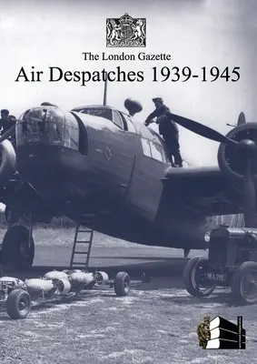 I dispacci aerei della London Gazette 1939-45 - London Gazette Air Despatches 1939-45