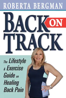 Tornare in pista: Guida allo stile di vita e all'esercizio fisico per guarire dal mal di schiena - Back on Track: Lifestyle and Exercise Guide and Healing Back Pain