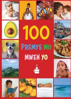 Le mie prime 100 parole in creolo haitiano: Premye 100 mo mwen yo - My First 100 Words in Haitian Creole: Premye 100 mo mwen yo