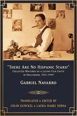 Non ci sono stelle ispaniche! Scritti raccolti di un critico cinematografico latino a Hollywood, 1921-1939 - There Are No Hispanic Stars!: Collected Writings of a Latino Film Critic in Hollywood, 1921-1939
