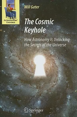Il buco della serratura cosmico: Come l'astronomia sta svelando i segreti dell'universo - The Cosmic Keyhole: How Astronomy Is Unlocking the Secrets of the Universe